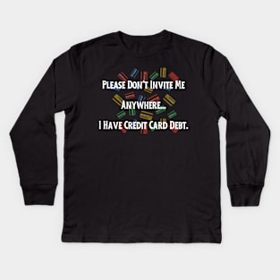 Credit Card Debt Humor Tee - "Please Don't Invite Me Anywhere..." Funny Statement Shirt, Casual Anti-Social Top, Birthday Gift for Friend Kids Long Sleeve T-Shirt